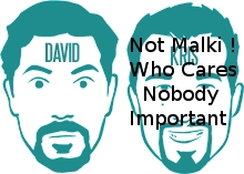 Just kidding, Kris. We care -- it's just that *anybody* would suffer in comparison to Malki !.